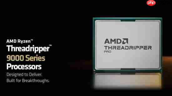 AMD发布全新锐龙Threadripper PRO 9000 WX系列处理器，专注卓越效能与突破性创新